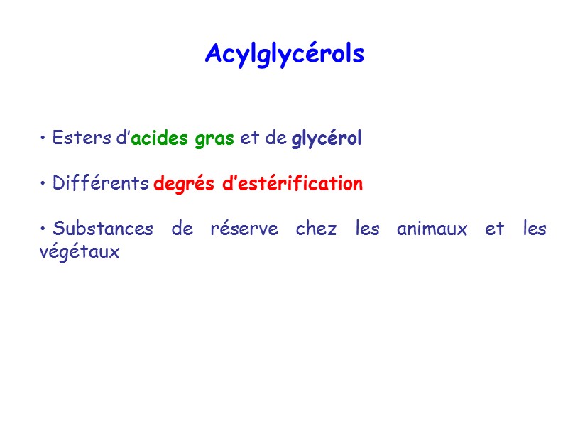 Acylglycérols  Esters d’acides gras et de glycérol   Différents degrés d’estérification 